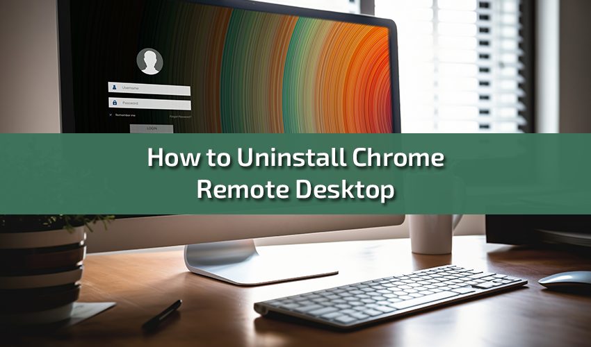 How to Uninstall Chrome Remote Desktop