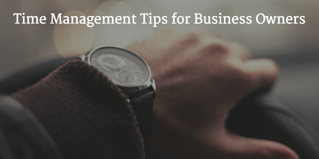 Time Management Tips for Small Business Owners