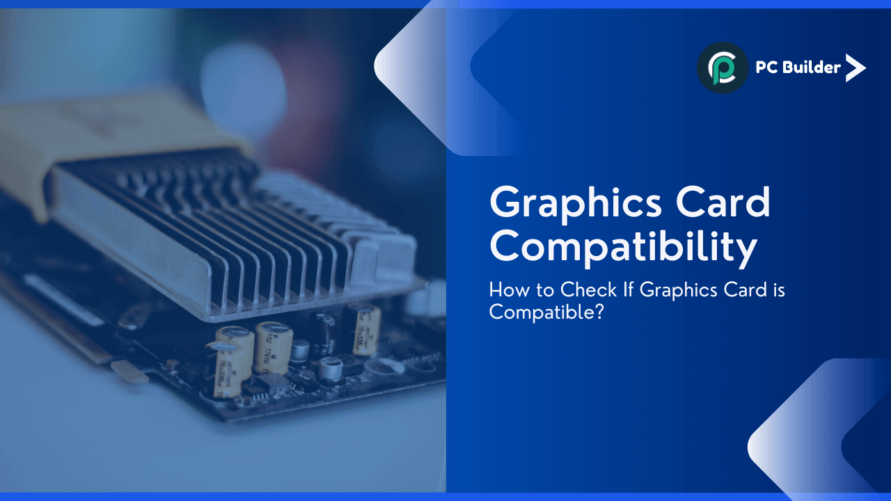 Graphics Card Compatibility How to Check If Graphics Card is