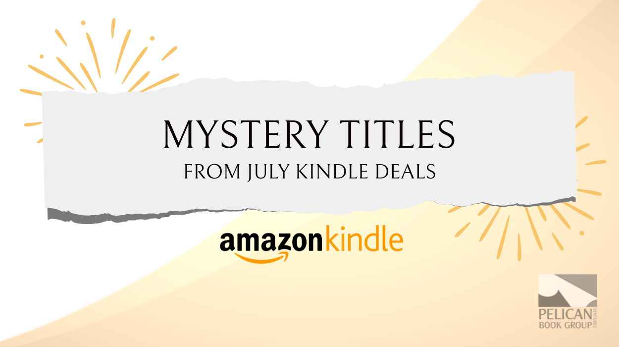 Mystery Titles from the July Kindle Deals Pelican Book Group Official