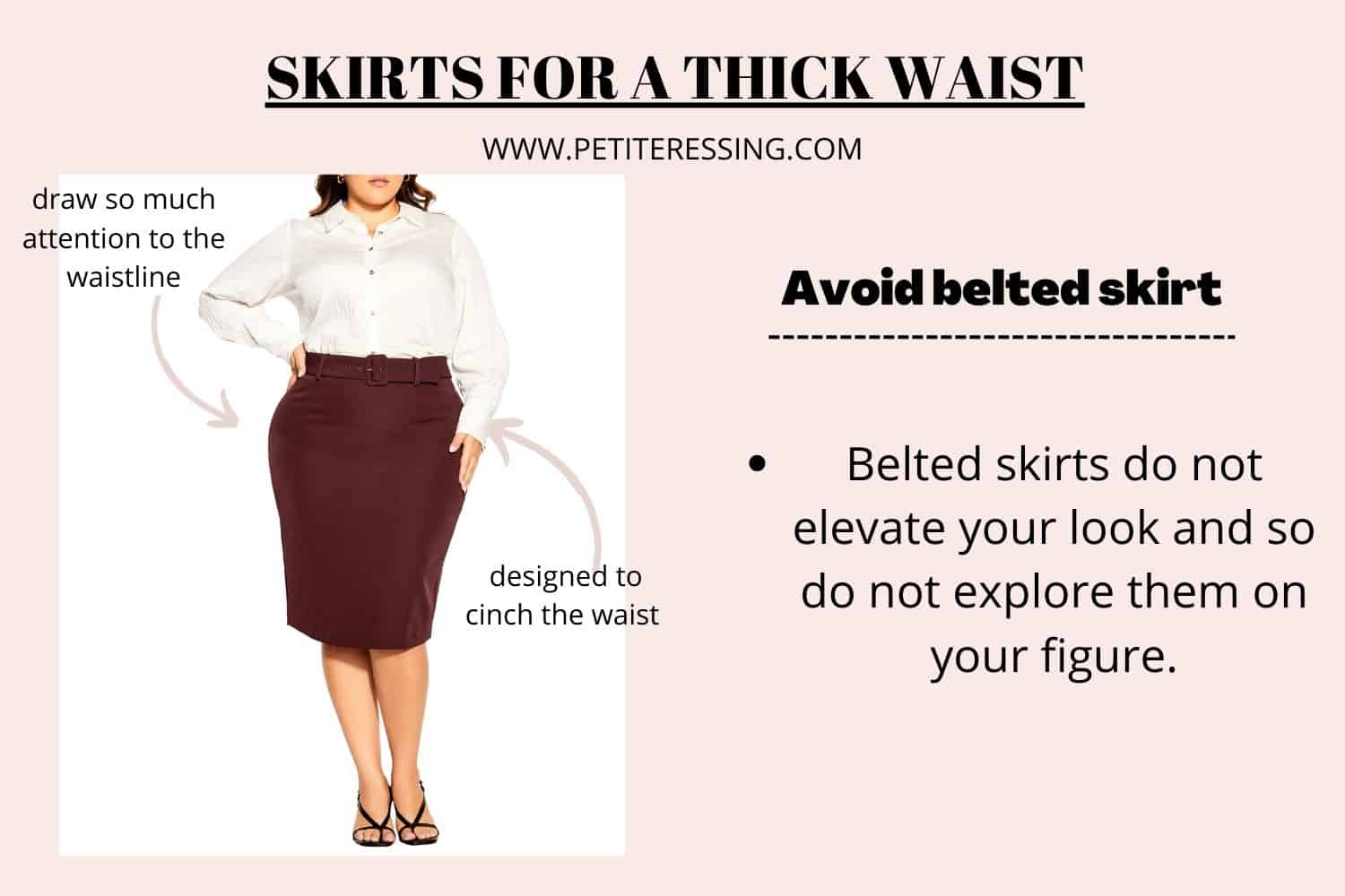 SKIRTS FOR A THICK WAISTAvoid belted skirt