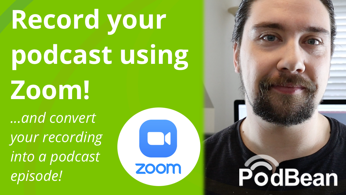 Record Your Podcast Using Zoom and Convert Your Zoom Recording Into a Podcast Episode Podbean Blog