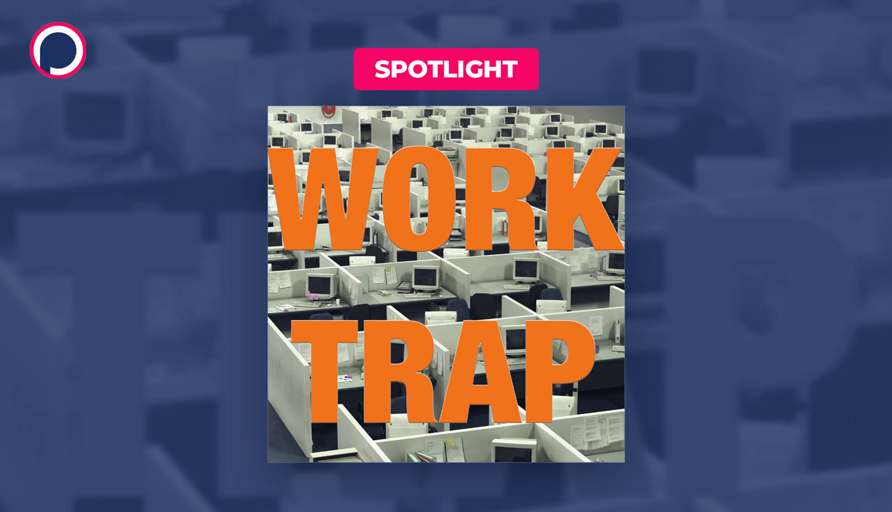 Work Trap A Podcast That Knows You Hate Your Job Articles on Podchaser
