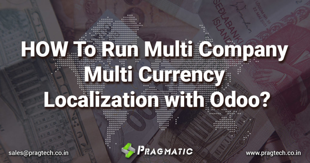 HOW To Run Multi Company Multi Currency Localization with Odoo? Pragmatic Techsoft