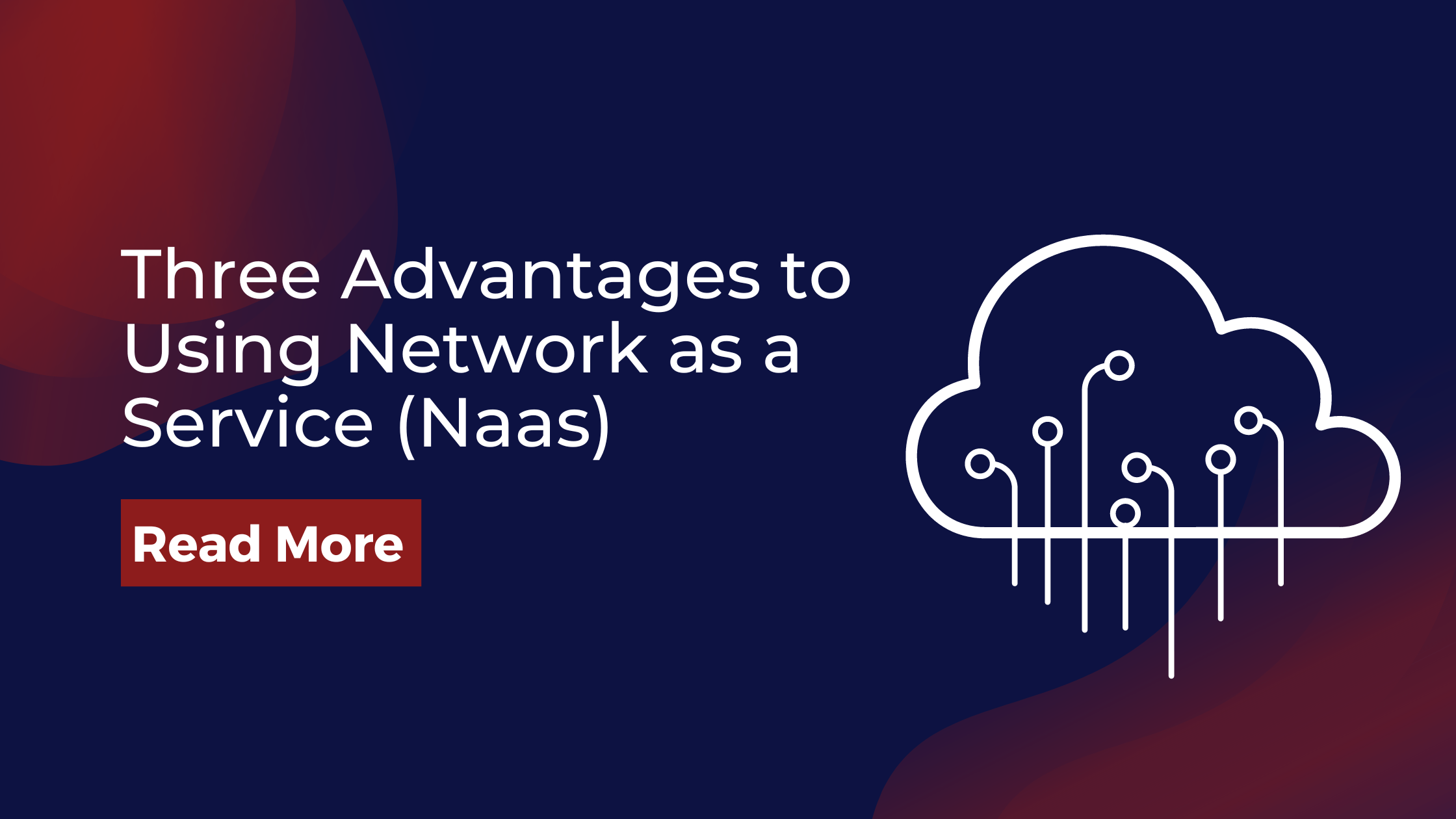 Three Advantages to Using Network as a Service (Naas)