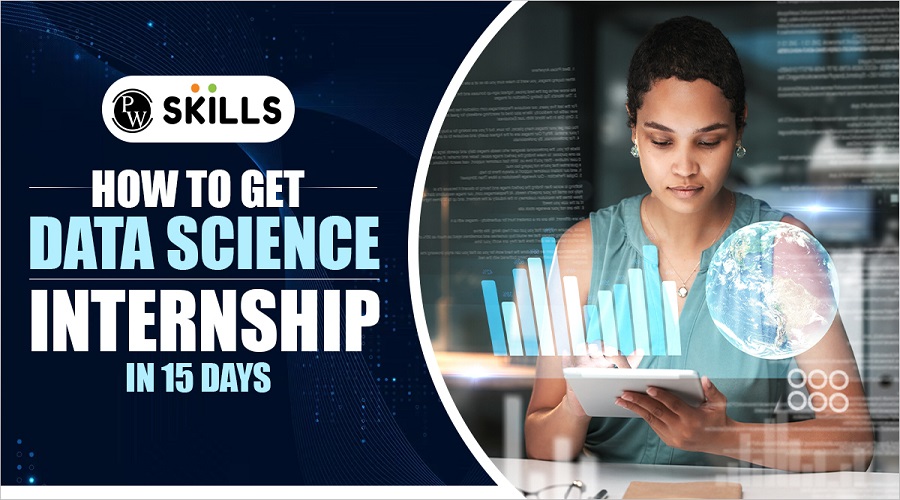 How To Get A Data Science Internship In 15 Days
