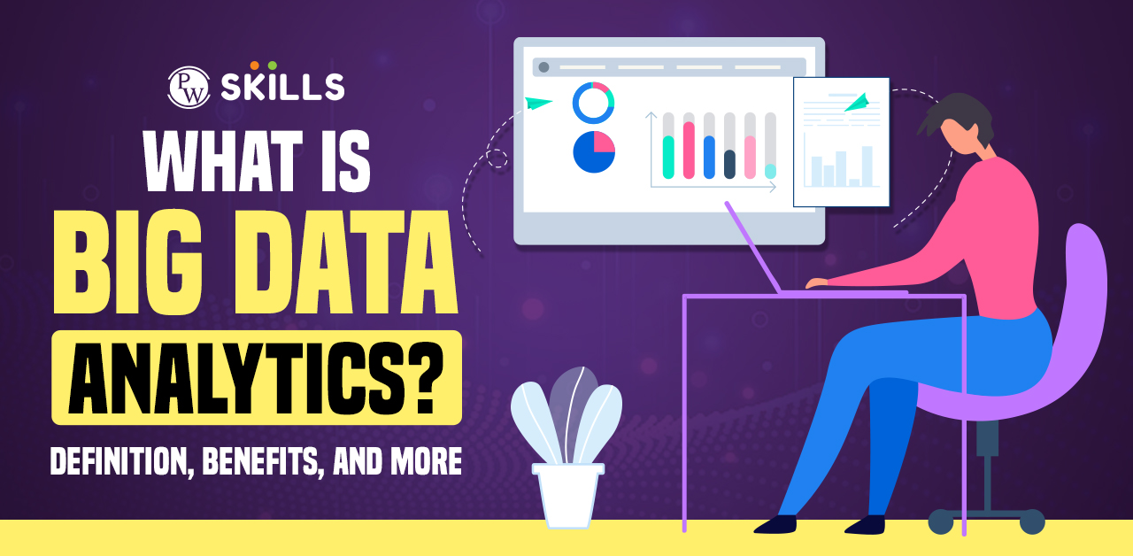 What Is Big Data Analytics? Definition, Benefits, And More