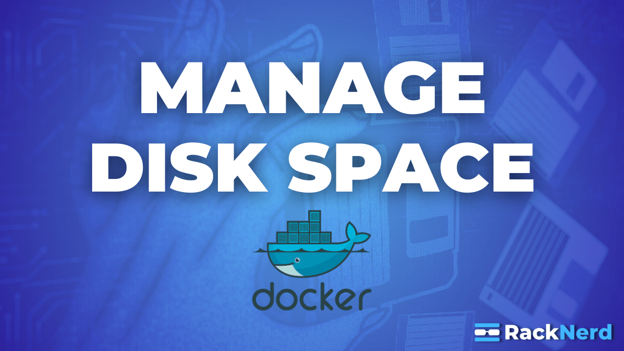 How to Manage Docker Host Disk Space Effectively — RackNerd