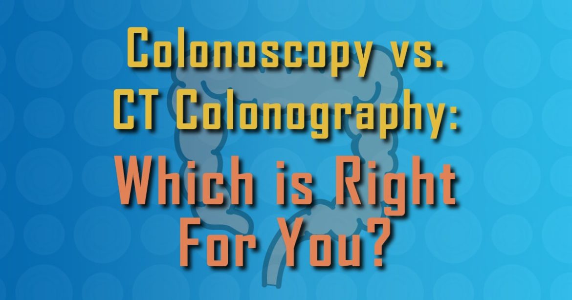 Colonoscopy vs. CT Colonography Which is Right For You?