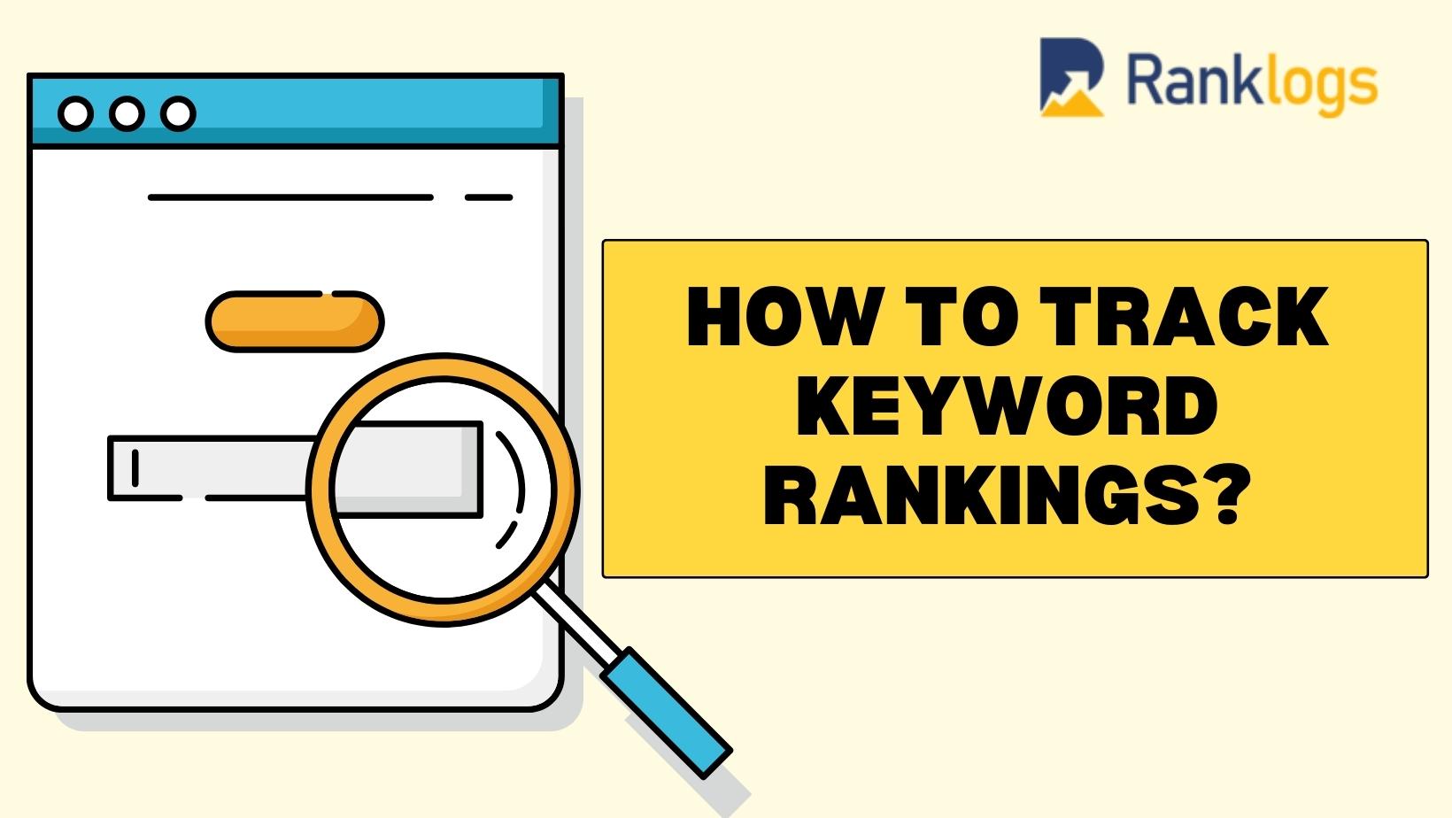 How To Track Keyword Rankings Ranklogs Tutorials