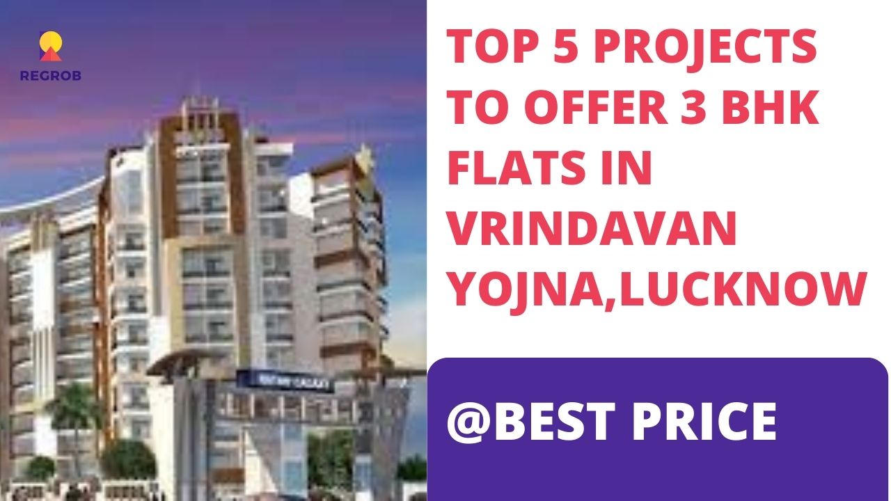 Top 5 Projects to offer 3 BHK Flats For Sale In Vrindavan Yojna Lucknow