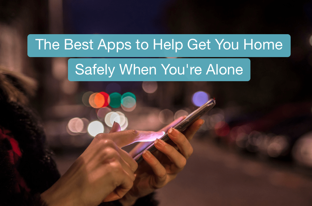 The Best Apps to Help Get You Home Safely When You’re Alone — Blog RENANIA