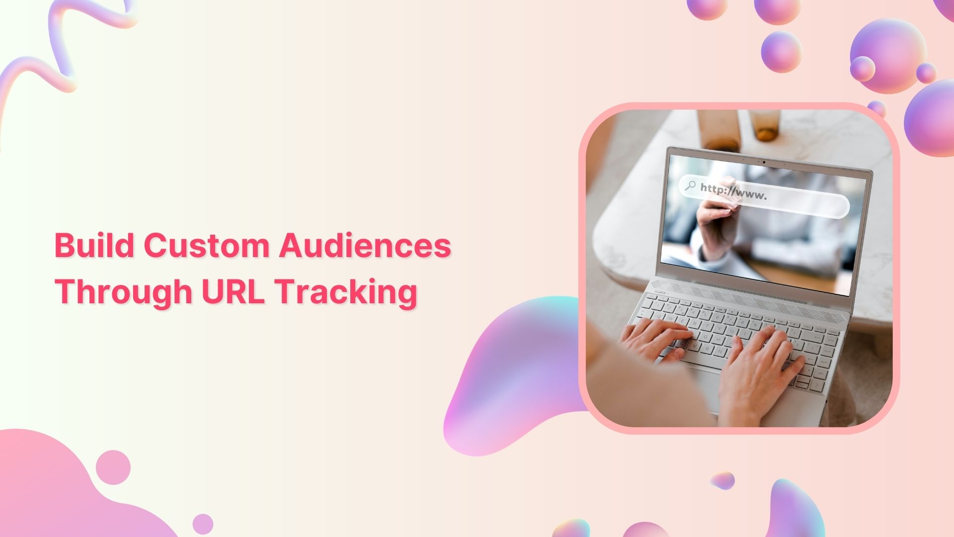 How to Build Custom Audiences through Tracking URL?
