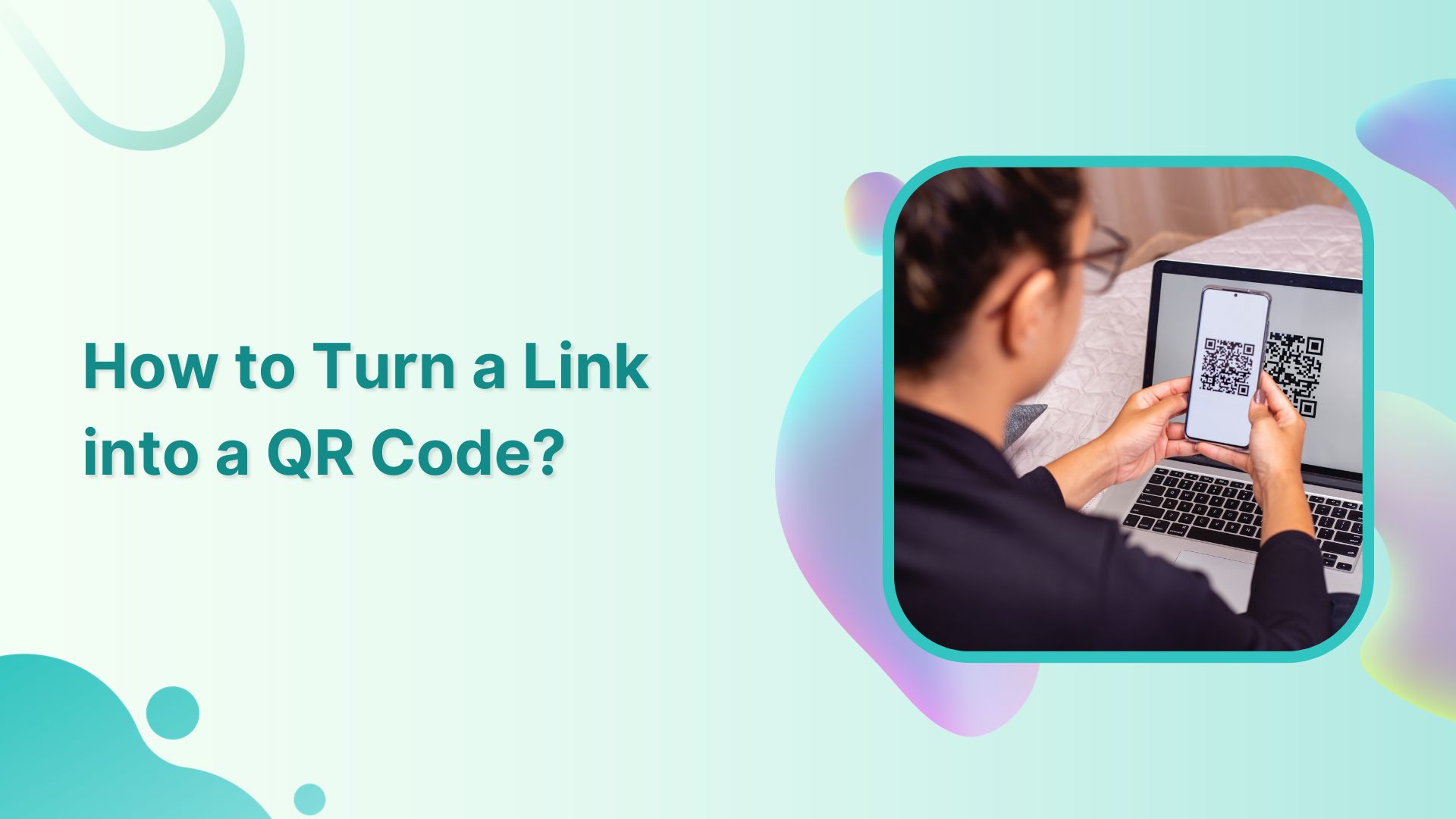How to Turn a Link into a QR Code 6 Simple Steps