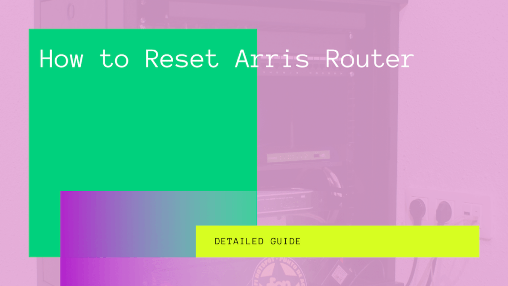 How to Reset Arris Router - A Step By Step Guide