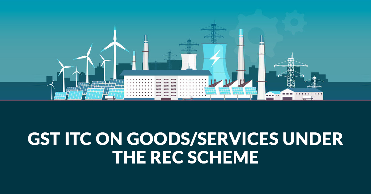 Claim GST ITC on Goods/Services While Working for Renewable Power