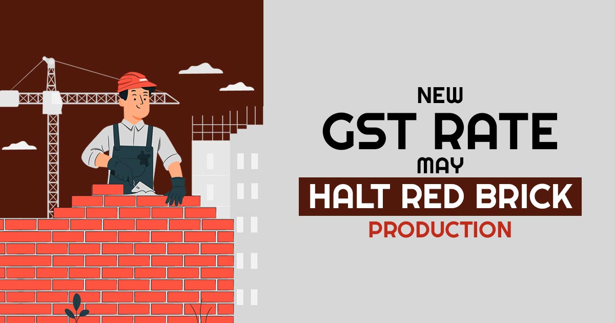 GBMF New Guidelines & 12 GST May Halt Red Brick Production