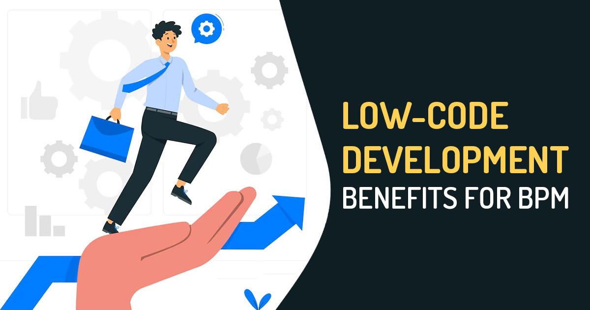Real Benefits of Lowcode for Business Process Management