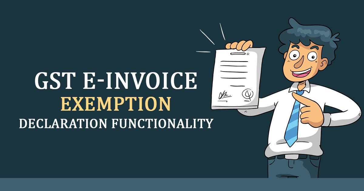 GSTN Introduces New eInvoice Exemption Declaration Functionality