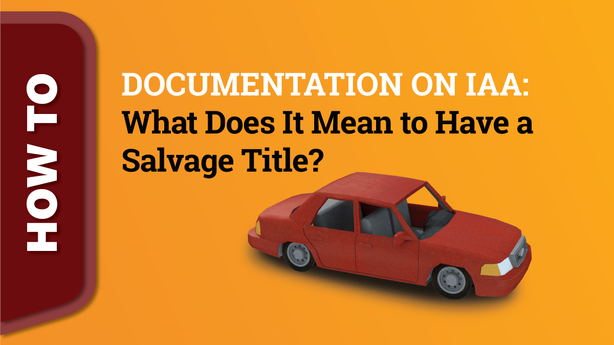 Documentation on IAA What Does It Mean to Have a Salvage Title