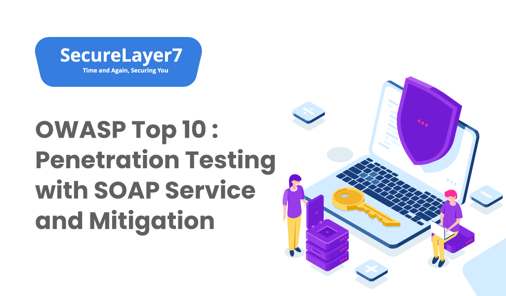 OWASP Top 10 Testing with SOAP Service and Mitigation