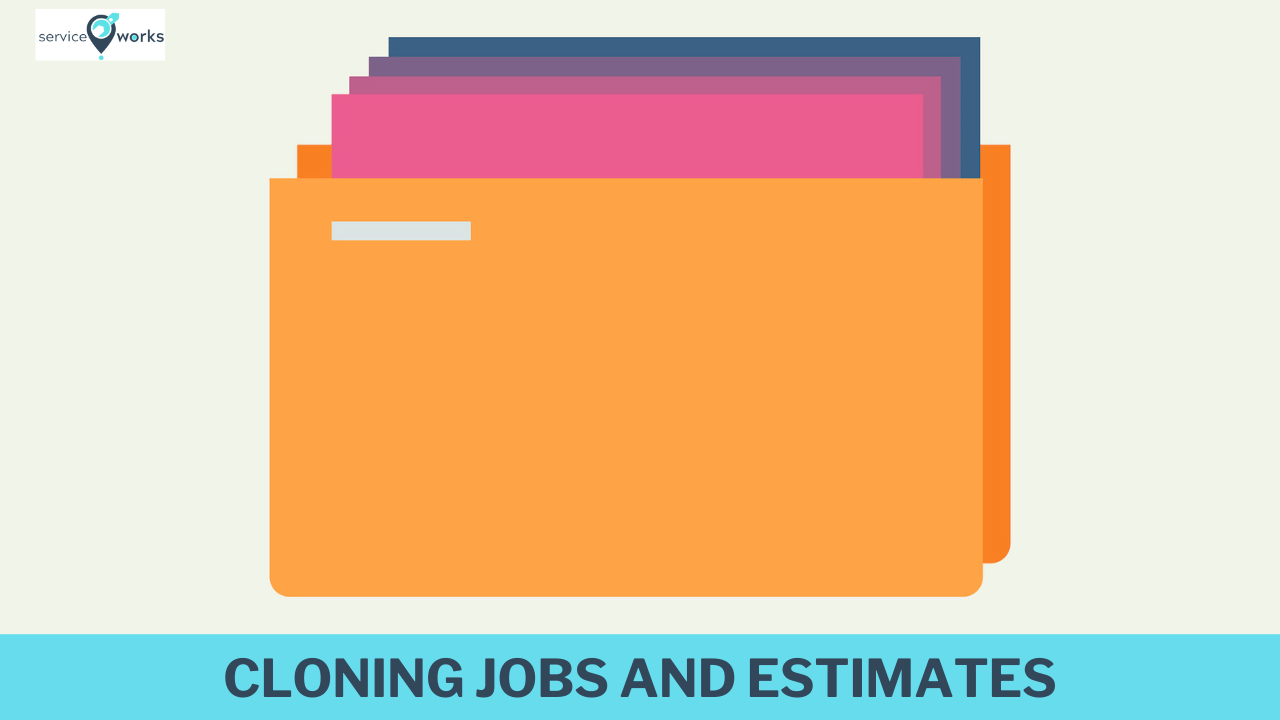 Cloning Jobs and Estimates ServiceWorks Academy