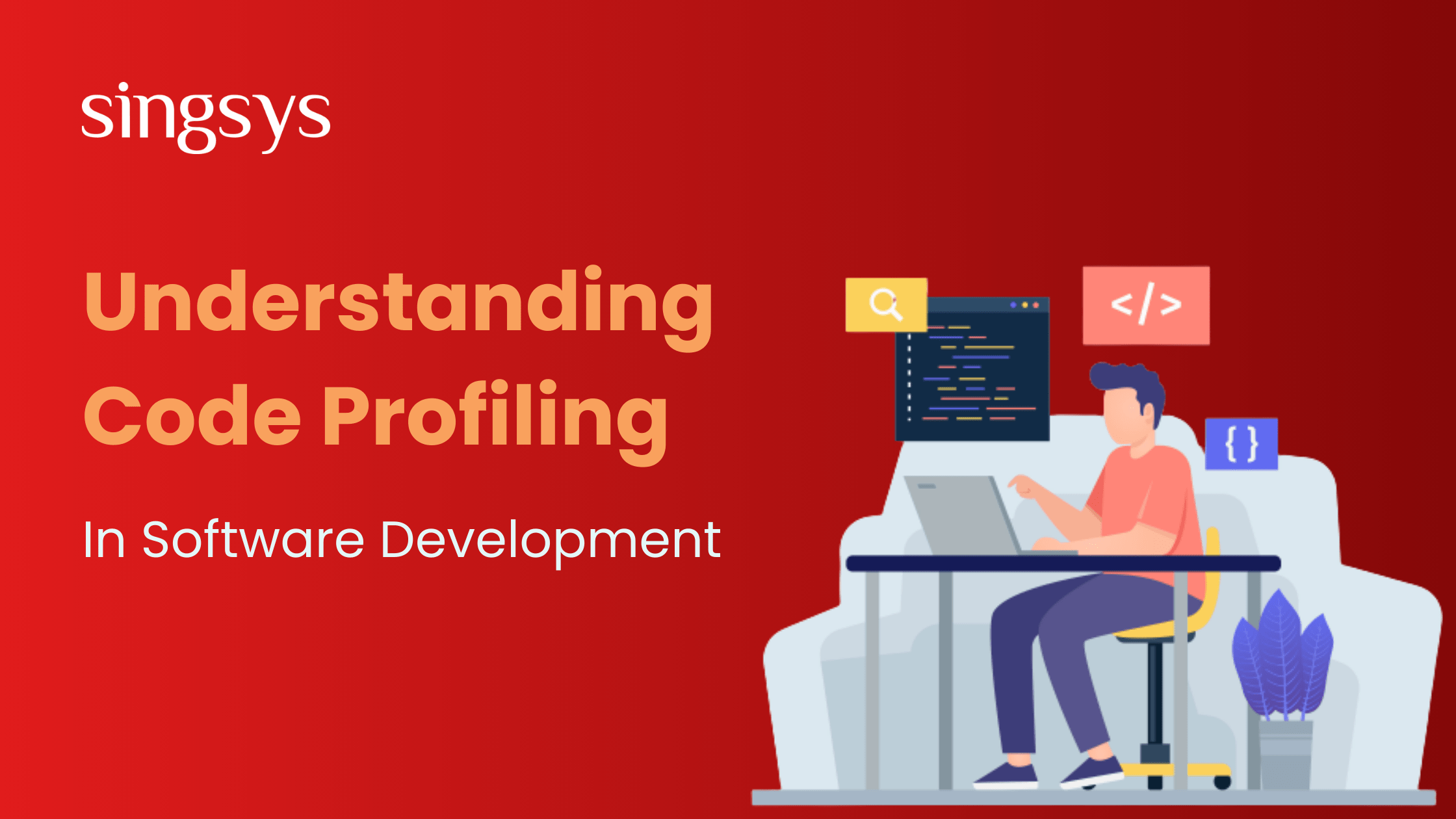 Understanding Code Profiling in Software Development Singsys Blog