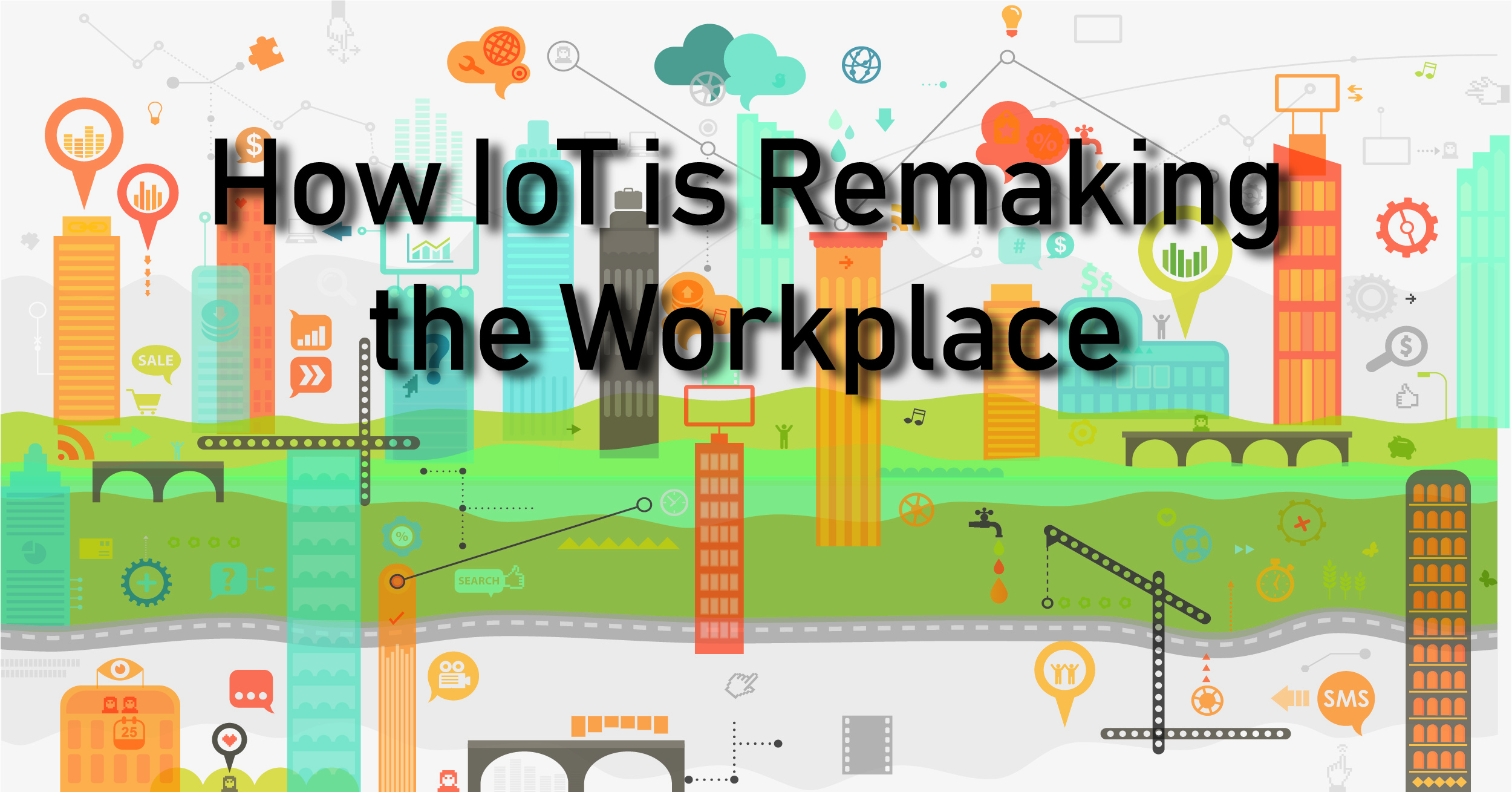 How IoT is Remaking the Workplace Smart City Blog