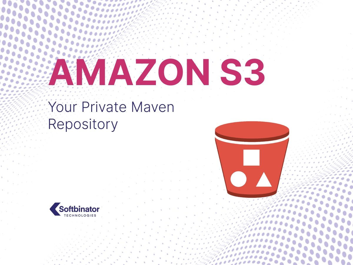 Use and Configure Amazon S3 as a Private Maven Repository Softbinator