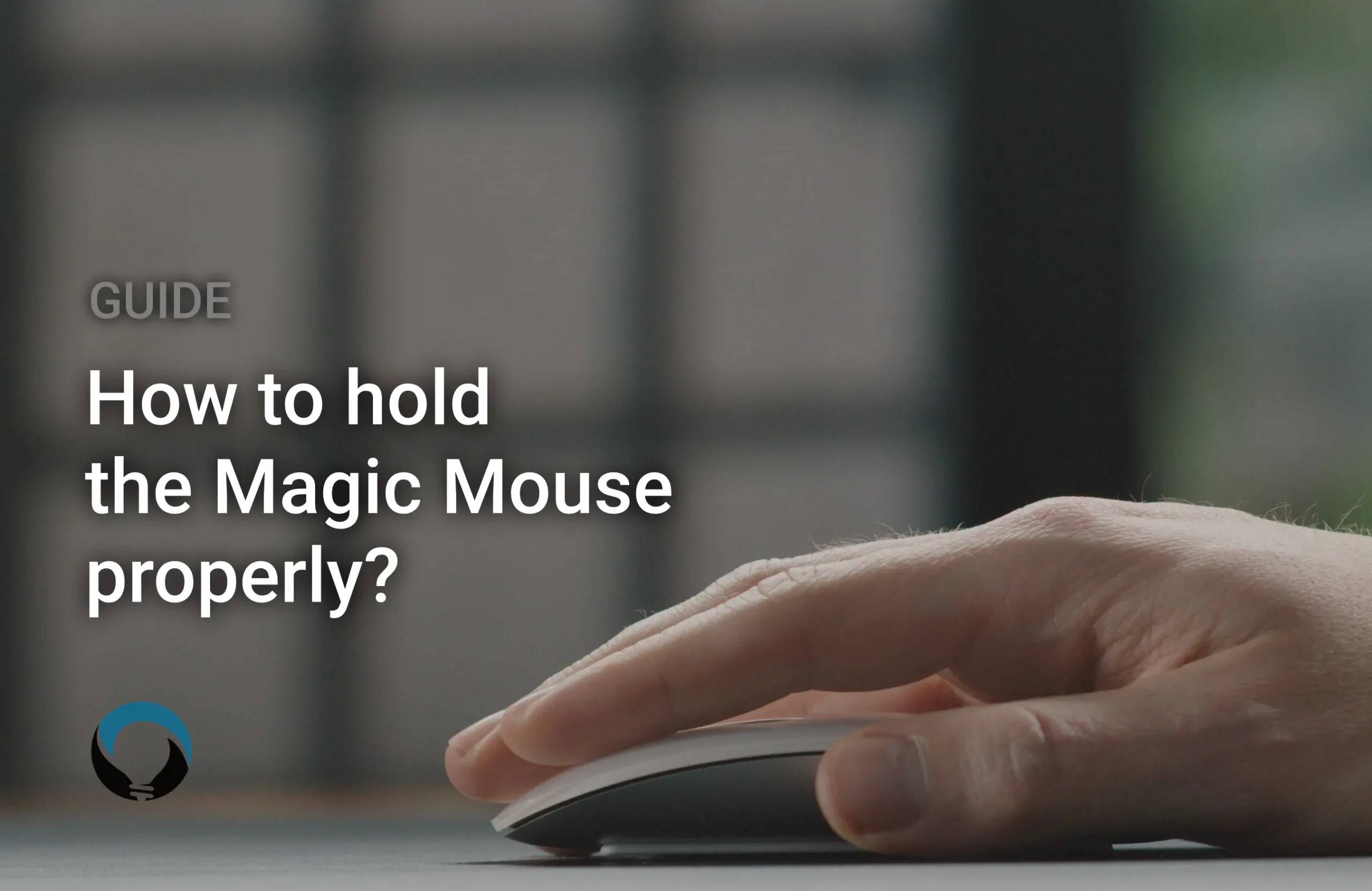How to hold the Magic Mouse properly? Get the perfect grip