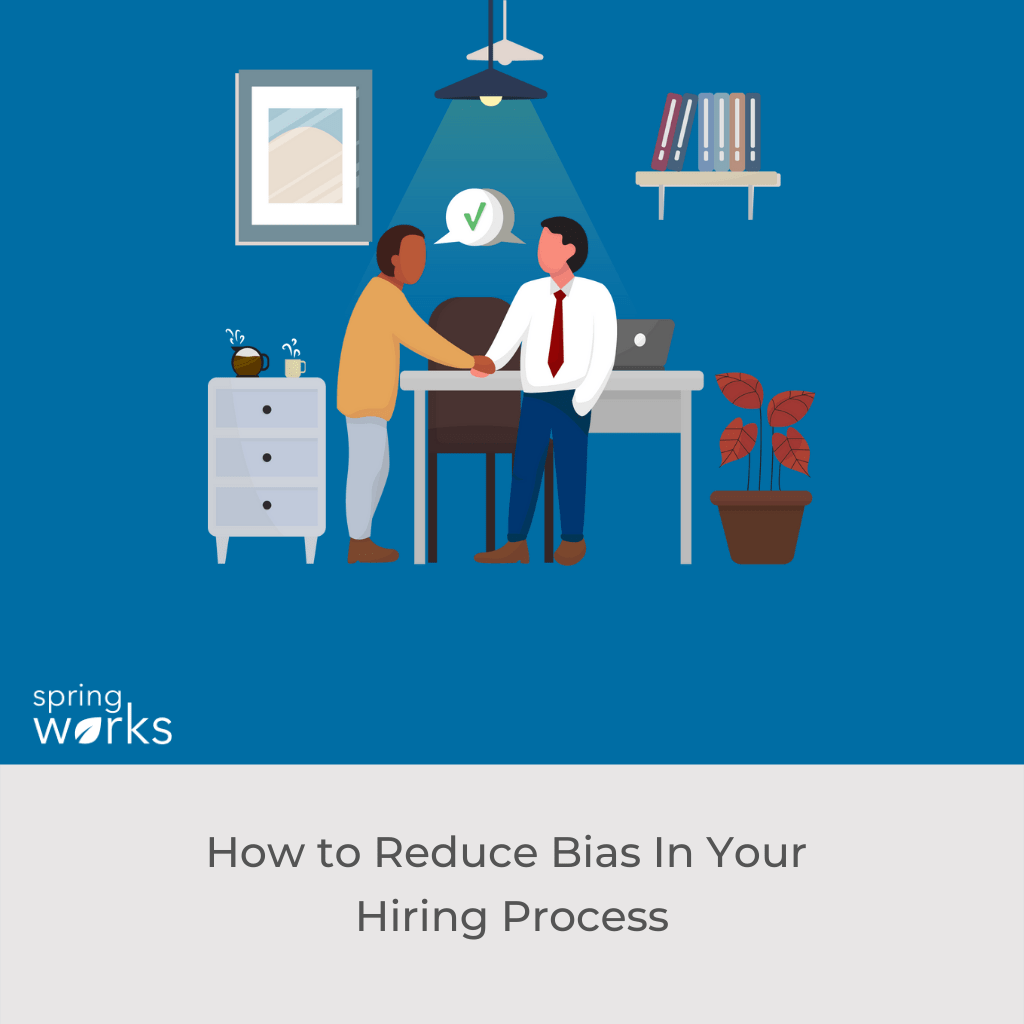 10 Practical Ways to Reduce Bias In Your Hiring Process Springworks Blog