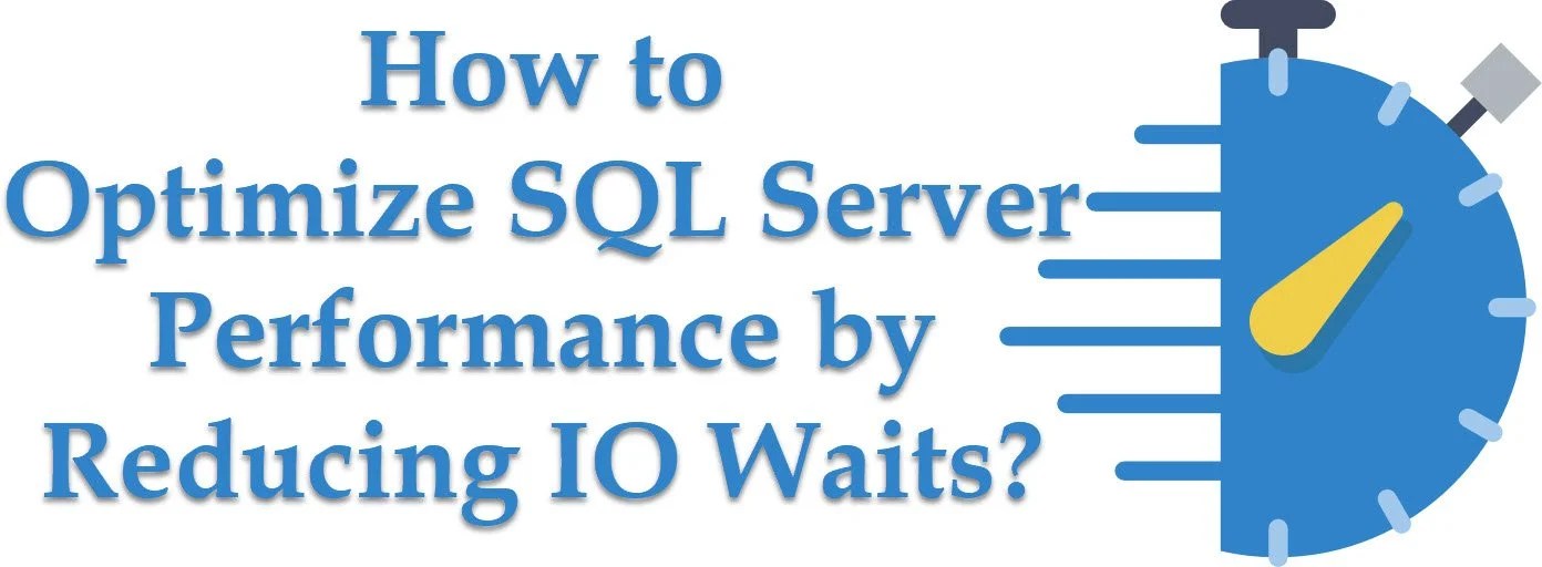 SQL SERVER How to Optimize Your Server Performance by Reducing IO