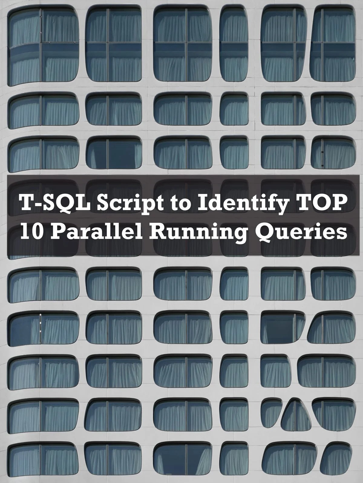 SQL SERVER TSQL Script to Identify TOP 10 Parallel Running Queries