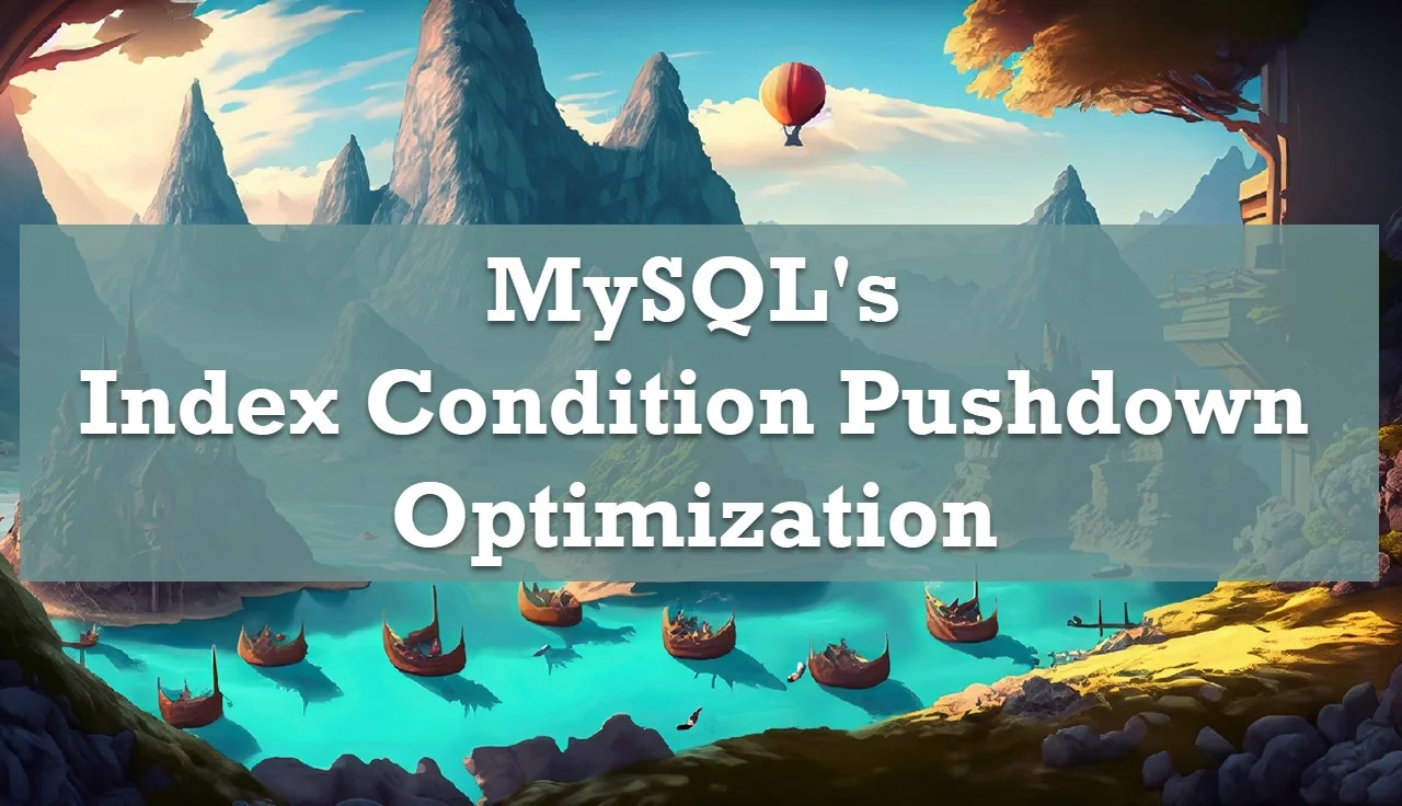 MySQL's Index Condition Pushdown (ICP) Optimization SQL Authority