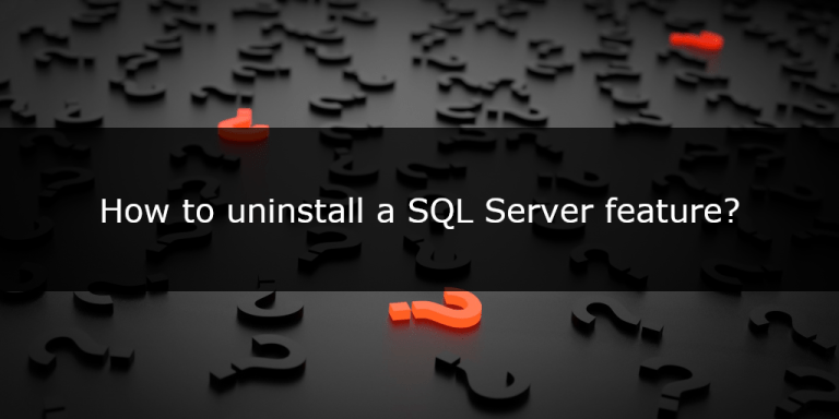 QuickQuestion: How to uninstall a SQL Server feature? - SQLTerritory.com