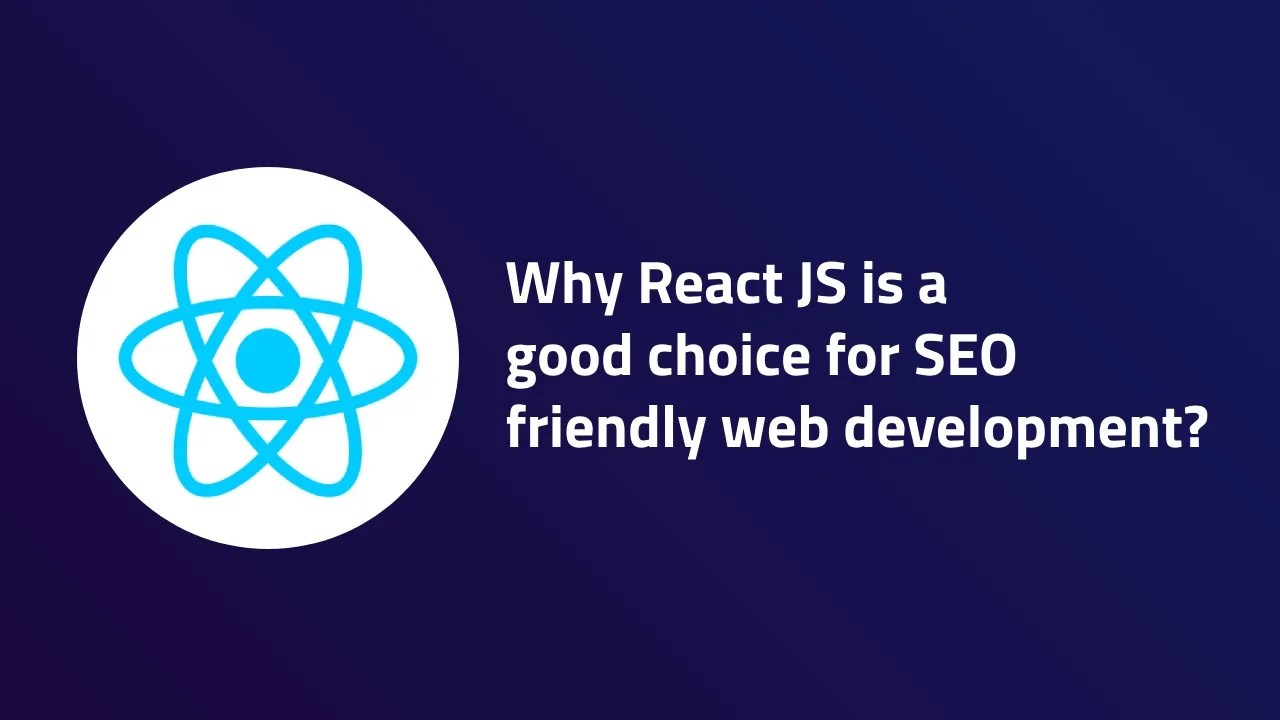 SEOfriendly React JS Why React JS is a good choice