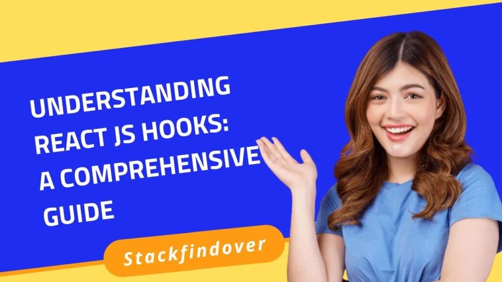 Understanding React JS Hooks A Comprehensive Guide