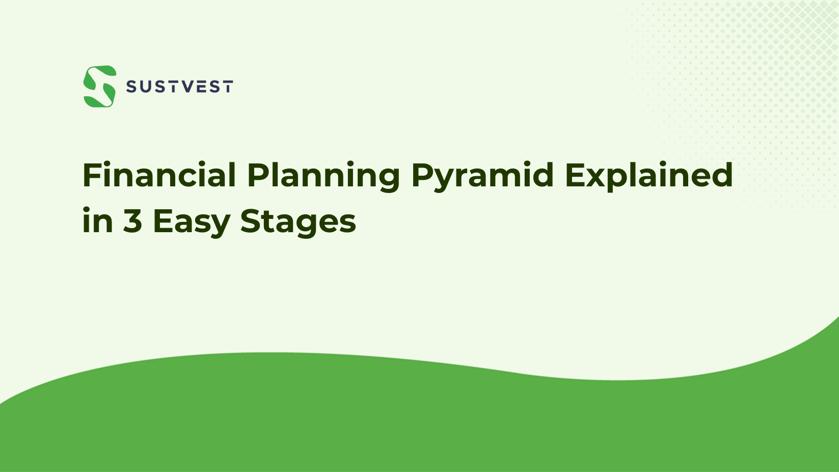Financial Planning Pyramid Explained in 3 easy Stages