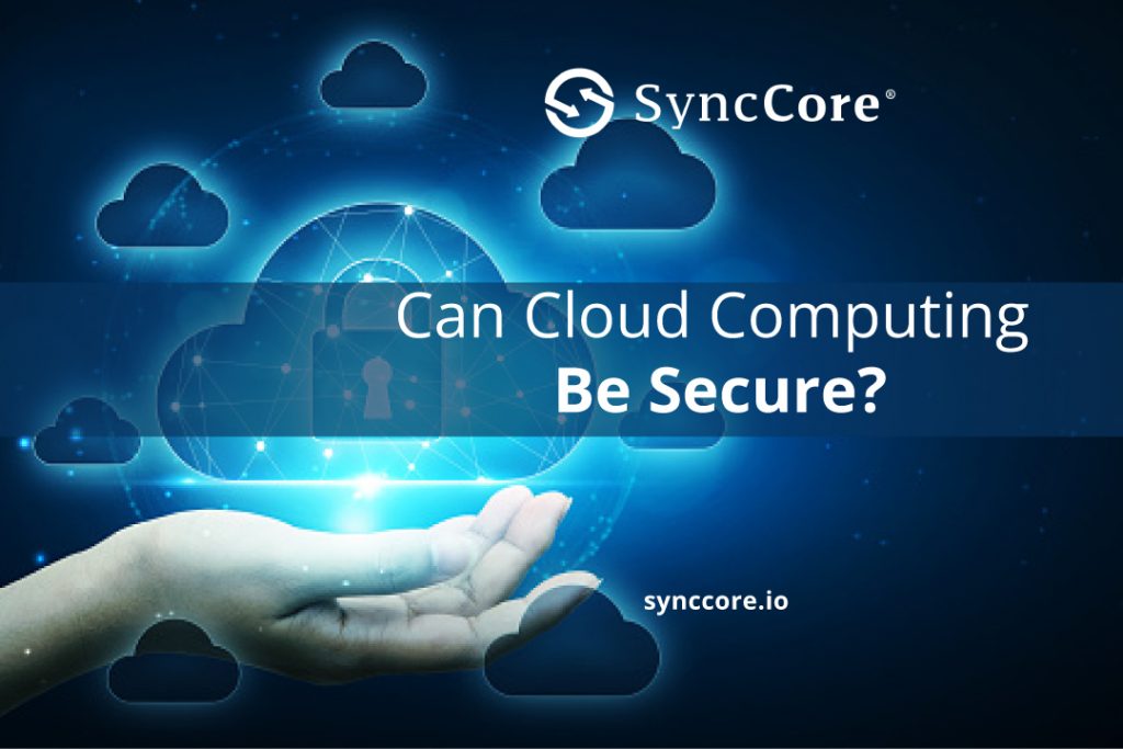 Can Cloud Computing Be Secure? SyncCore Cloud Blog