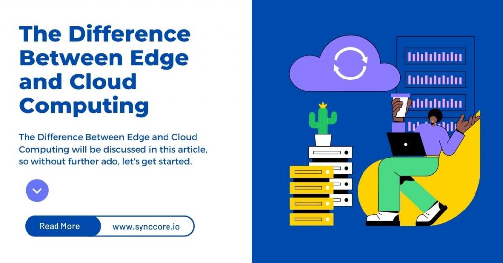 The Difference Between Edge and Cloud Computing SyncCore Cloud Blog