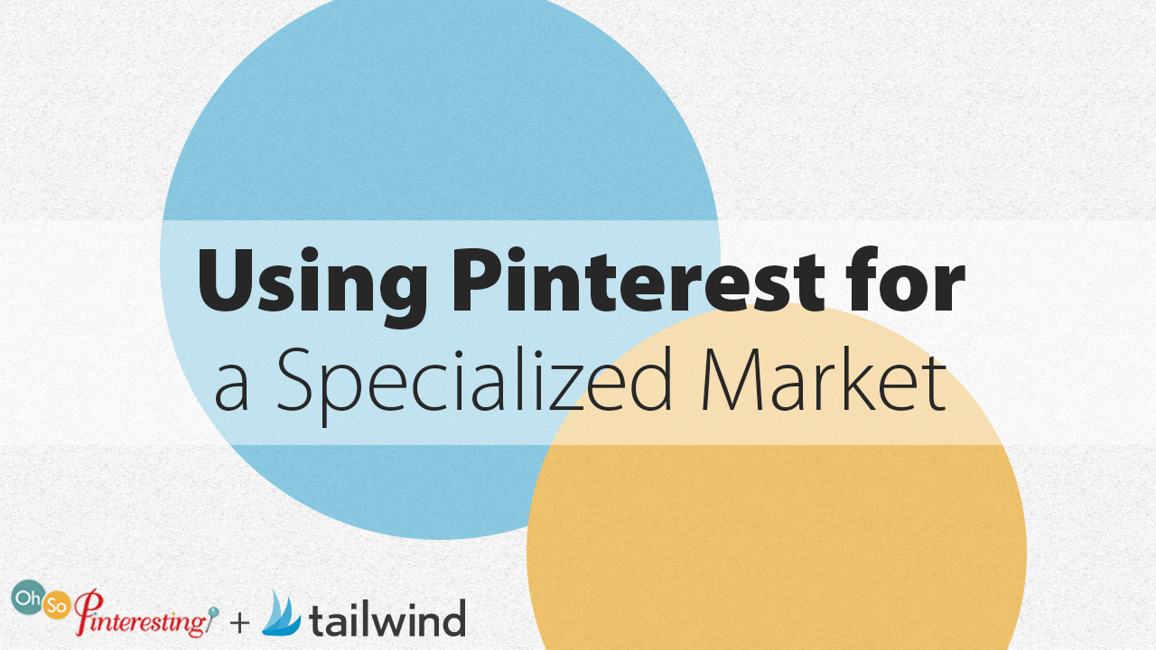 Using Pinterest for a Specialized Market OSP 067