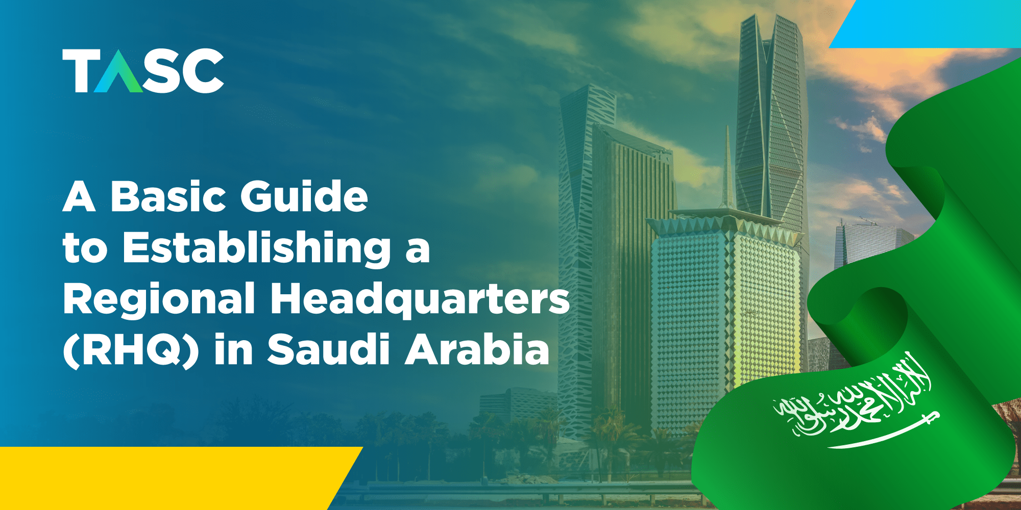 A Basic Guide to Establishing a Regional Headquarters (RHQ) in Saudi Arabia