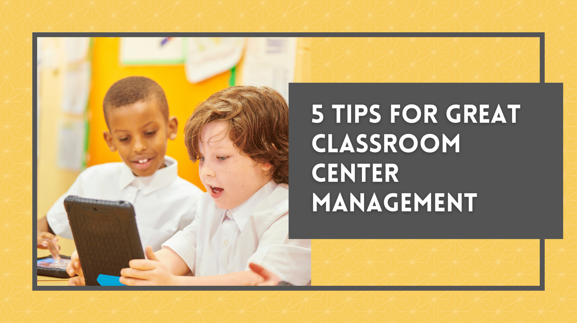 Five Tips for Great Classroom Center Management • TechNotes Blog