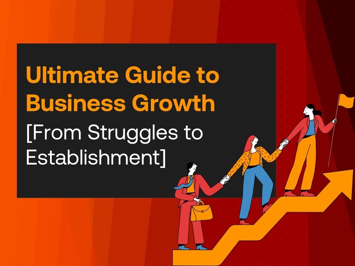 Ultimate Guide to Business Growth [From Struggles to Establishment