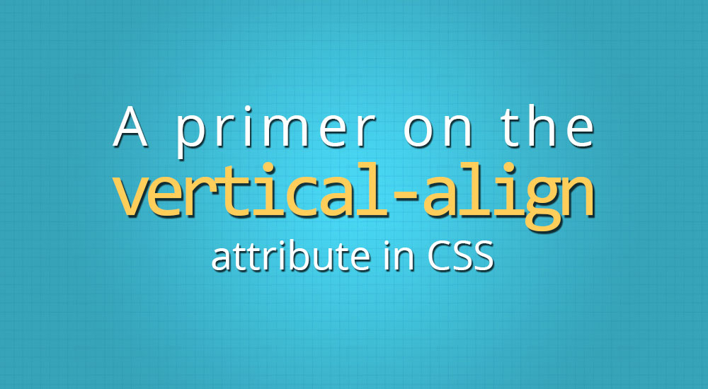 How to verticalalign text elements in CSS — the last guide you’ll ever
