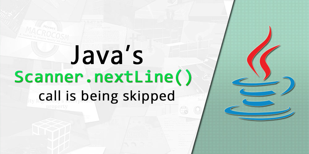 Java’s Scanner nextLine() call is being skipped (i.e. not waiting for
