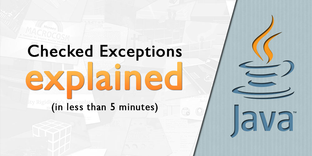 Java’s checked exceptions explained (in less than 5 minutes