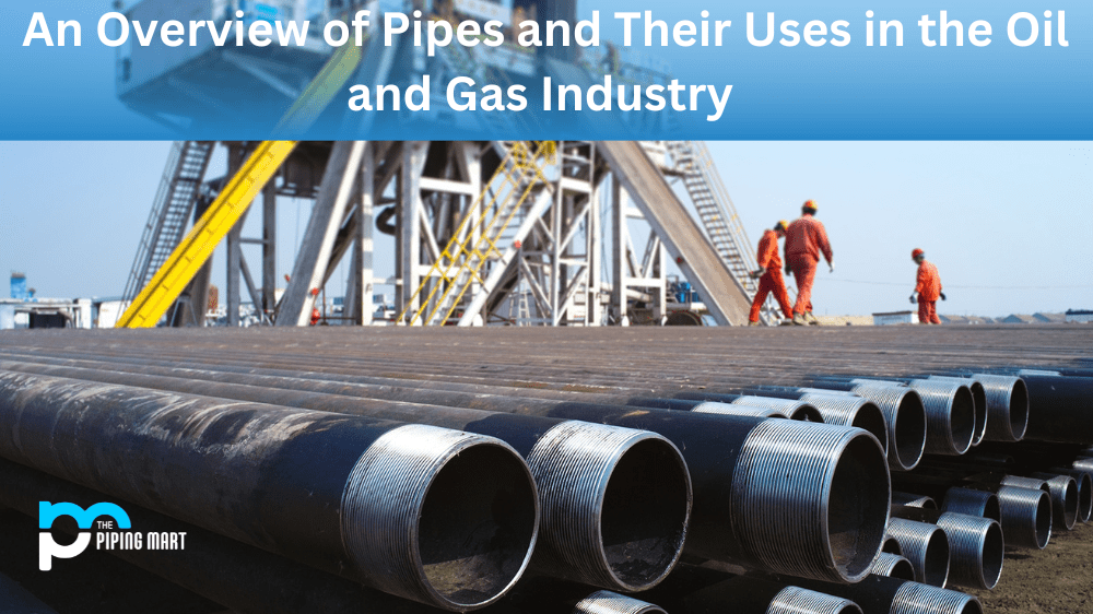 Types of Pipes and Their Uses in the Oil and Gas Industry