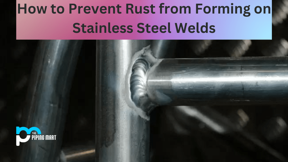 How to Prevent Rust from Forming on Stainless Steel Weld