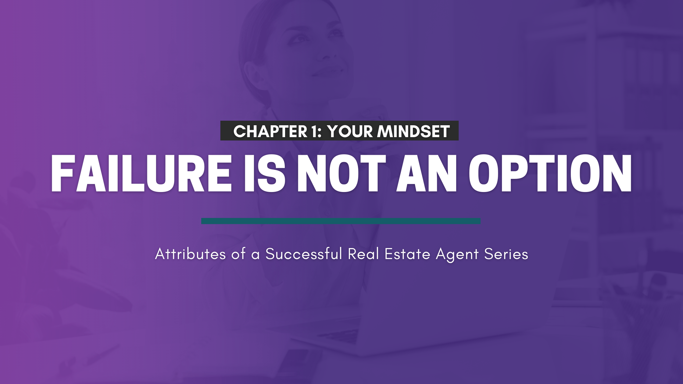 Attributes of a Successful Real Estate Agent Series Failure is Not an